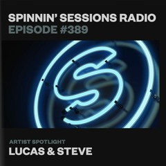 Spinnin’ Sessions 389 - Artist Spotlight: Lucas & Steve