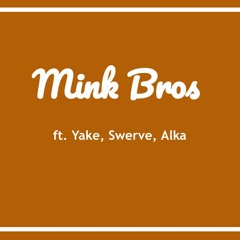 Mink Bros ft. Yake, Swerve, Alka