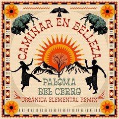 Paloma del Cerro - Caminar en belleza (Orgänica Elemental Remix)
