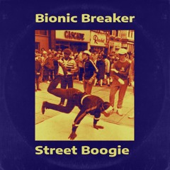Bionic Breaker - Street Boogie