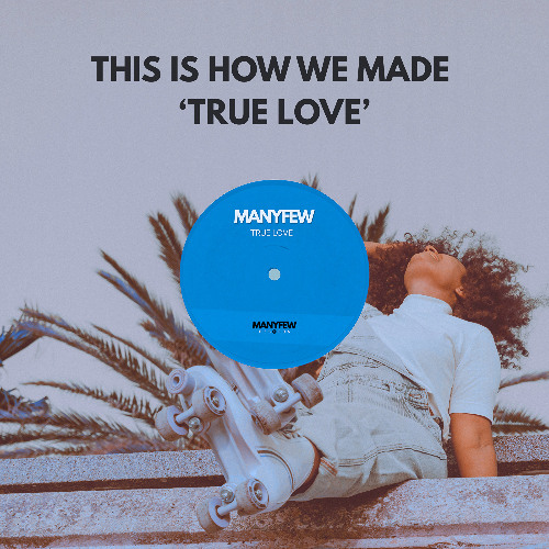 THIS IS HOW WE MADE 'TRUE LOVE'