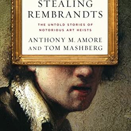 [READ] PDF EBOOK EPUB KINDLE Stealing Rembrandts: The Untold Stories of Notorious Art Heists by  Ant