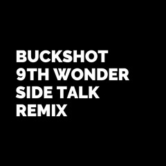 BUCKSHOT & 9TH WONDER - SIDE TALK REMIX