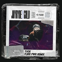 JOYRYDE ft. GOLD - YUCK (FLWR PWR Remix)