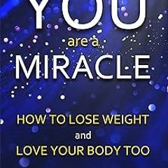 ** You Are A Miracle : How to Lose Weight and Love Your Body Too BY: Lizzie Merritt (Author) ^L