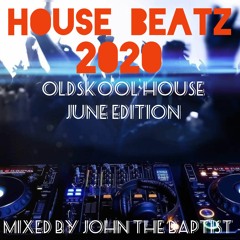 House Beatz 2020 Oldskool House June Edition Mixed By John The Baptist