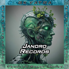BK YATRA - Frost on Green Leaves (Jandro Records)