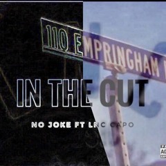 No Joke FT LNC Capo - In The Cut (Official Audio)