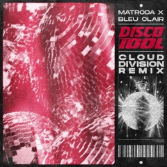 Matroda X Bleu Clair - Disco Tool (Cloud Division Remix)