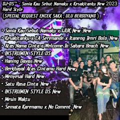 DJ•DS™[SONIA KAU SEBUT NAMAKU x IJUK x KESAKITANKU HARD STYLE 2023] REQ ENCEK SAKA , ULU BERGOYANG
