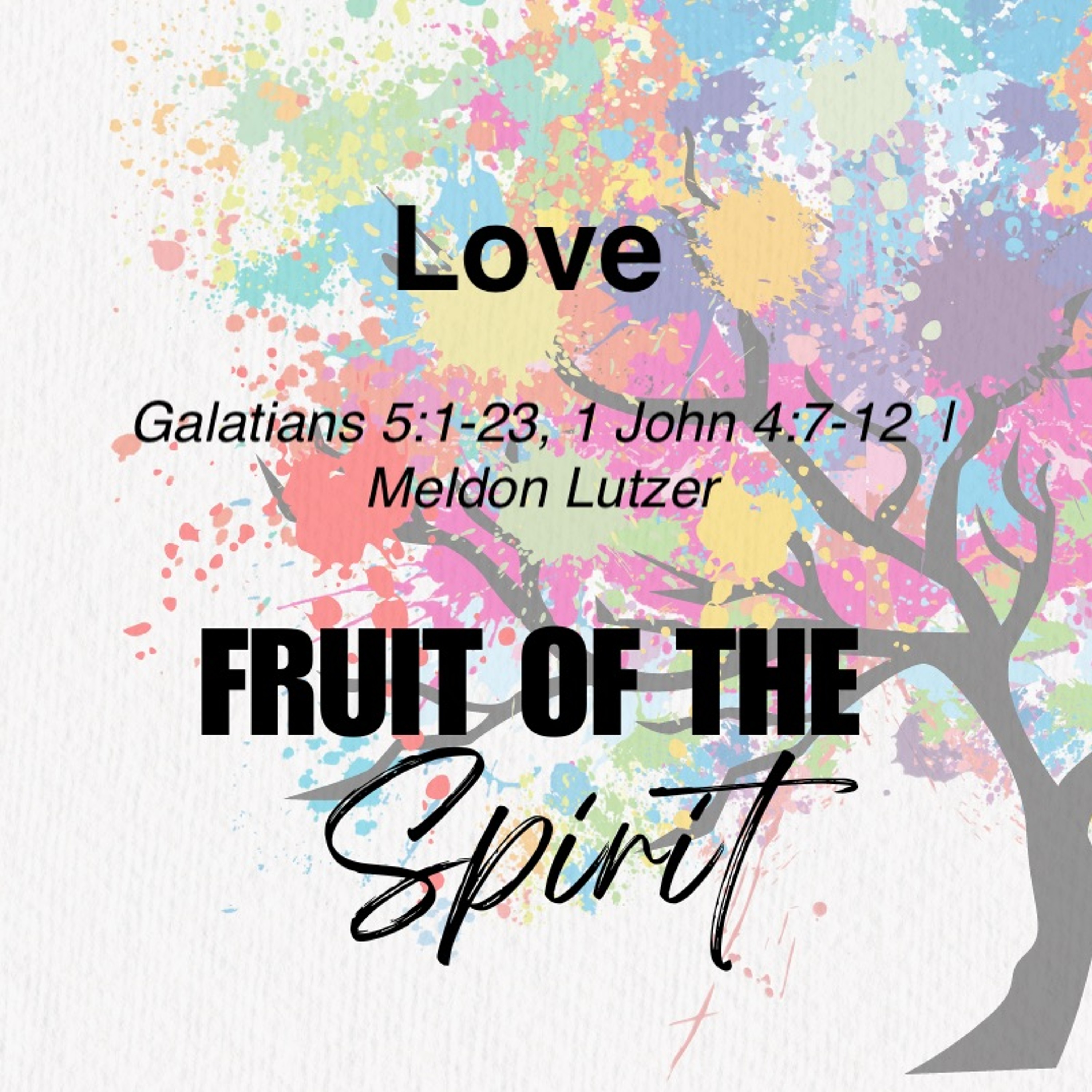 July 7/24 | Fruit Of The Spirit - LOVE | Galatians 5:1-23, 1 John 4:7-12  | Meldon Lutzer episode artwork