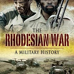 [Access] EPUB KINDLE PDF EBOOK The Rhodesian War: A Military History by  Paul Moorcra