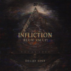 Blow ‘em up - Infliction (D3CAY edit)
