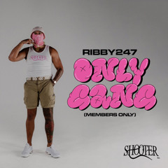Only Gang (Members Only) - Ribby247