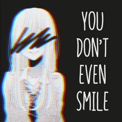 you don't even smile