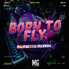 BORN TO FLY ( MG X MAJAWA X EGI SEMBIRING ) #EXPRESS