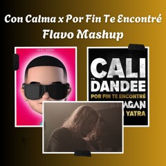 Dddy Yanke, Cali y Dandee - Con Calma X Por Fin Te Encontré (FLAVO Mashup)
