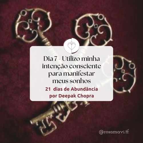 DIA 07 - 21 DIAS DE ABUNDÂNCIA POR DEEPAK CHOPRA