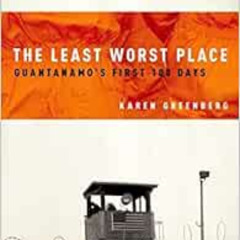 View EBOOK 🗂️ The Least Worst Place: Guantanamo's First 100 Days by Karen Greenberg