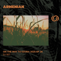 ARMENIAN | On The Way To Ozora 2025 Ep. 26 | 25/07/2025