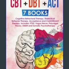 {READ/DOWNLOAD} 🌟 CBT + DBT + ACT: 7 Books: Cognitive Behavioral Therapy, Dialectical Behavior The
