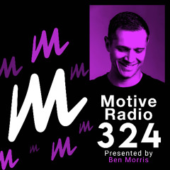 Motive Radio 324 - Presented by Ben Morris