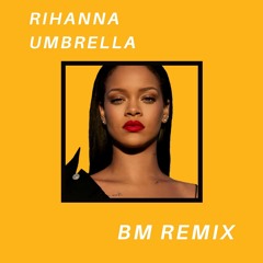 Rihanna - Umbrella (BM Remix)