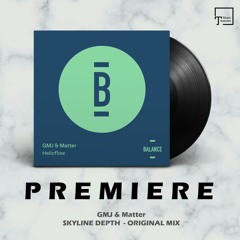 PREMIERE: GMJ & Matter - Skyline Depth (Original Mix) [BALANCE MUSIC]