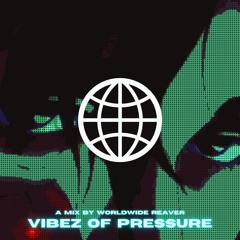WORLDWIDE REAVER | VIBEZ OF PRESSURE (SLOWED + REVERB)