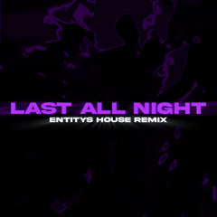 Last All Night (Entity House Remix)