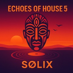 SØLIX - Echoes of House 5.mp3