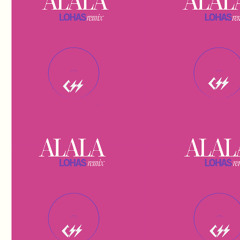 ALALA (LOHAS REMIX)