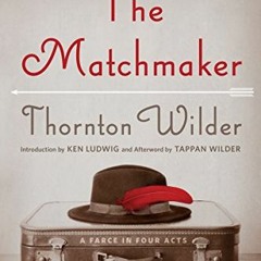 FREE PDF 📤 The Matchmaker: A Farce in Four Acts by  Thornton Wilder EBOOK EPUB KINDL