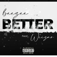 Better Ft. Wiizar (Prod. by Beezee)
