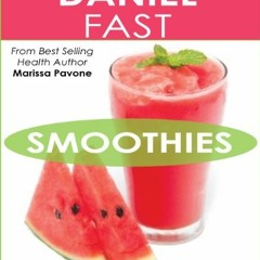 [Get] [KINDLE PDF EBOOK EPUB] The Daniel Fast Smoothies: Easy, Quick, and Delicious Daniel Fast Smoo