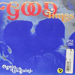 Good Times -  Ogoin & Linguini (((DAWMATA FLIP)))