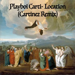 Playboi Carti- Location (Cartinez Remix)