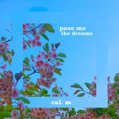 pass me the dreams