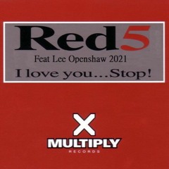 Red 5 Feat Lee Openshaw - i Love You Stop 2021