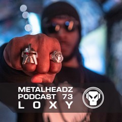 Metalheadz Podcast 73 - Loxy