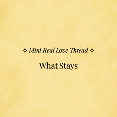 ✧ Mini Real Love Thread — “What Stays” ✧ | Ahnara Music