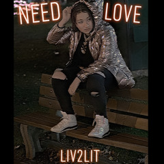 Liv2Lit - Need Love