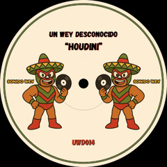 PREMIERE: Un Wey Desconocido - Houdini [UWD014]