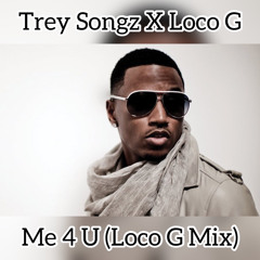 Trey Songz X Loco G - Me 4 U (Loco G Mix)
