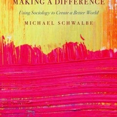 ACCESS [PDF EBOOK EPUB KINDLE] Making a Difference: Using Sociology to Create a Bette