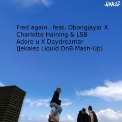 Fred again.. feat. Obongjayar X Charlotte Haining - Adore u (Jekalez Liquid DnB Mash-Up)