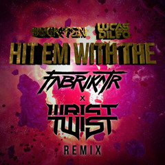 Buckten x Lucas DiLeo - Hit em With the {Wrist Twist x Fabrikatr} Remix