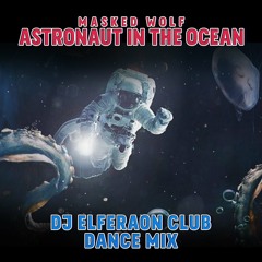 Masked Wolf  - Astronaut In The Ocean - Dj Elferaon Club Dance Mix