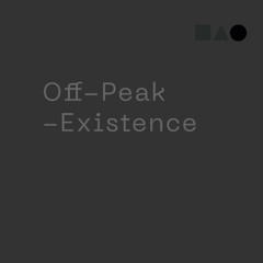 Off Peak - Existence