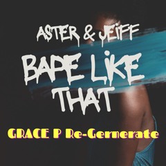 Aster & Jeiff - Bape Like That (Grace P Re-Generate)